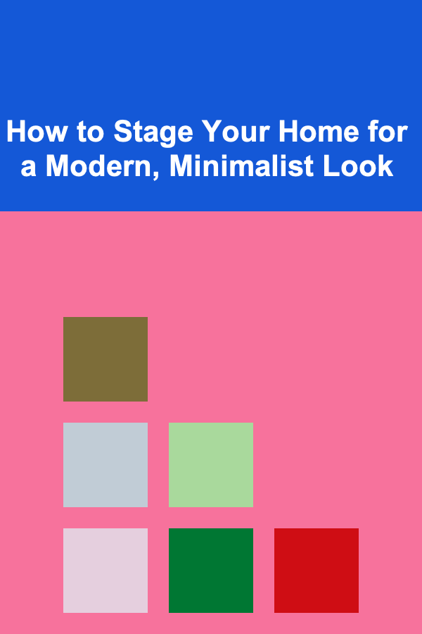 How to Stage Your Home for a Modern, Minimalist Look