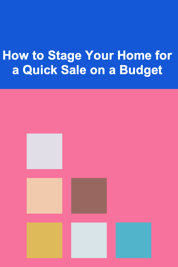 How to Stage Your Home for a Quick Sale on a Budget