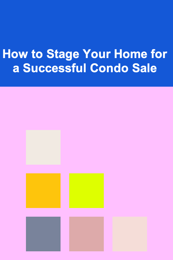 How to Stage Your Home for a Successful Condo Sale