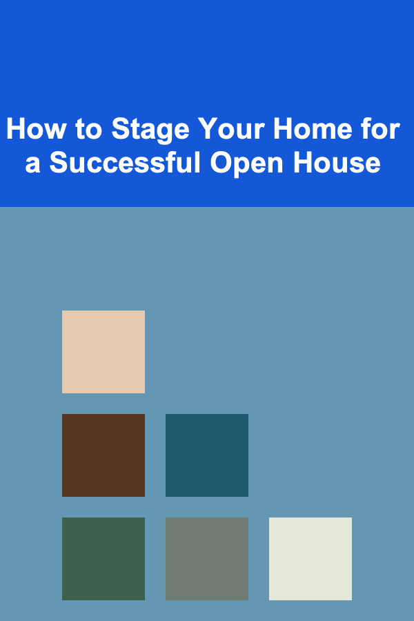 How to Stage Your Home for a Successful Open House