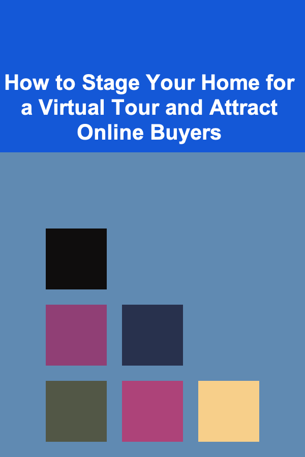 How to Stage Your Home for a Virtual Tour and Attract Online Buyers