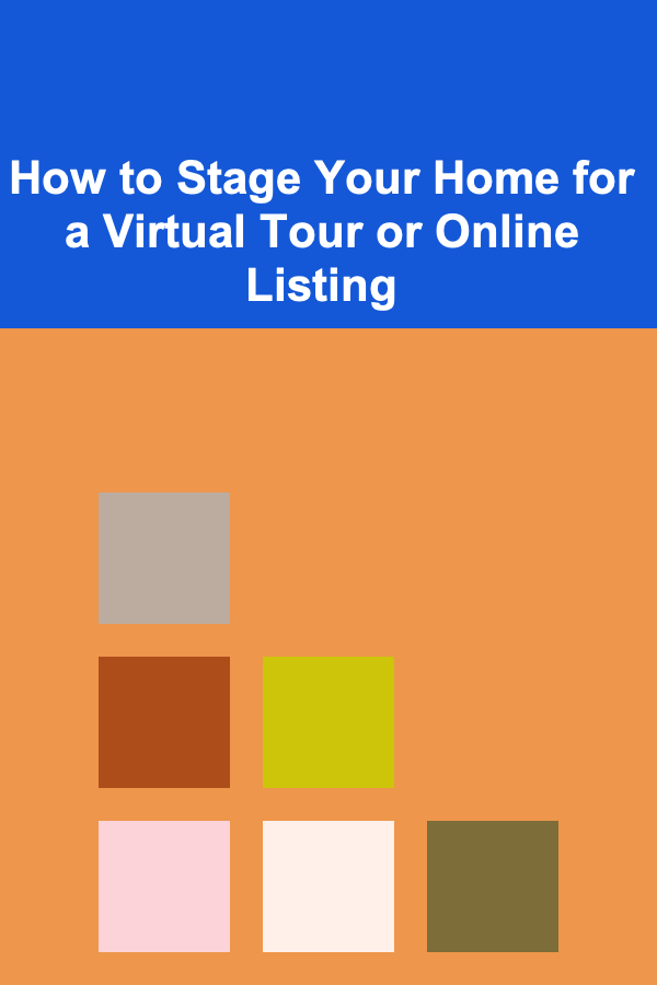 How to Stage Your Home for a Virtual Tour or Online Listing