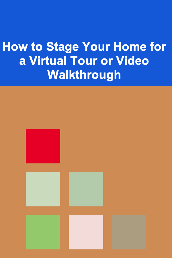 How to Stage Your Home for a Virtual Tour or Video Walkthrough