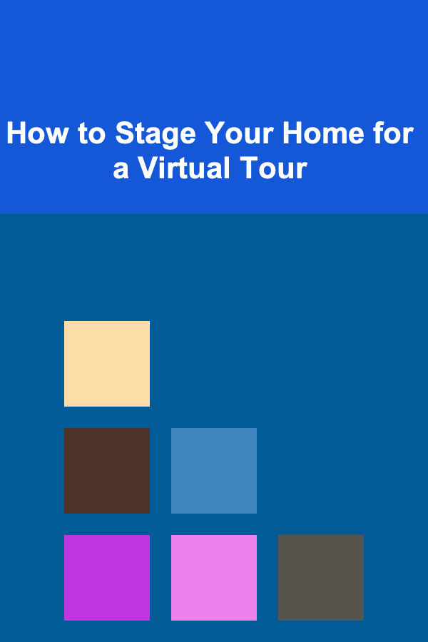 How to Stage Your Home for a Virtual Tour