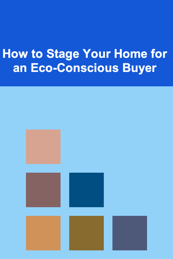 How to Stage Your Home for an Eco-Conscious Buyer