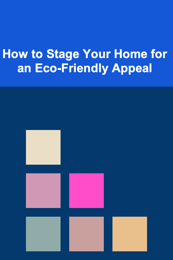 How to Stage Your Home for an Eco-Friendly Appeal
