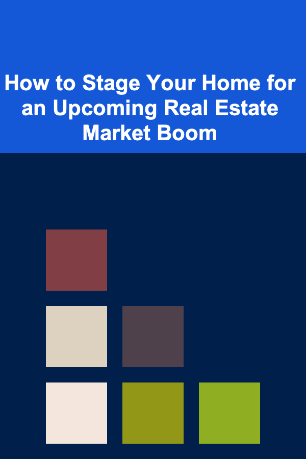 How to Stage Your Home for an Upcoming Real Estate Market Boom