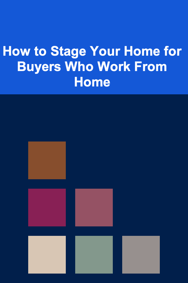 How to Stage Your Home for Buyers Who Work From Home
