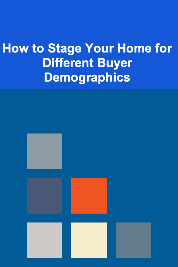 How to Stage Your Home for Different Buyer Demographics