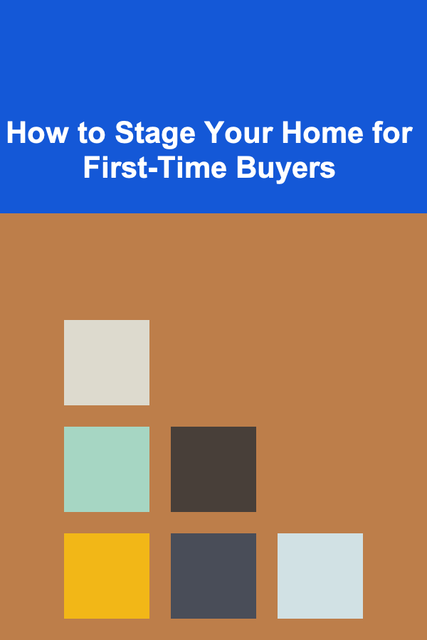 How to Stage Your Home for First-Time Buyers