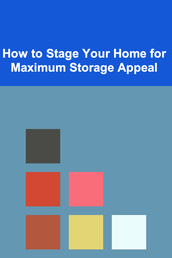 How to Stage Your Home for Maximum Storage Appeal