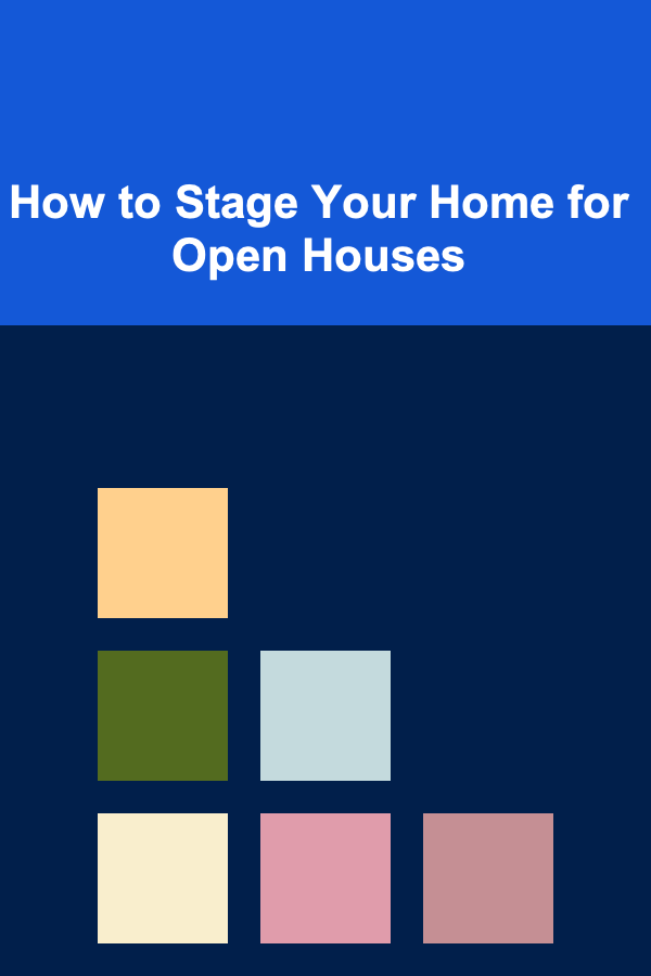 How to Stage Your Home for Open Houses