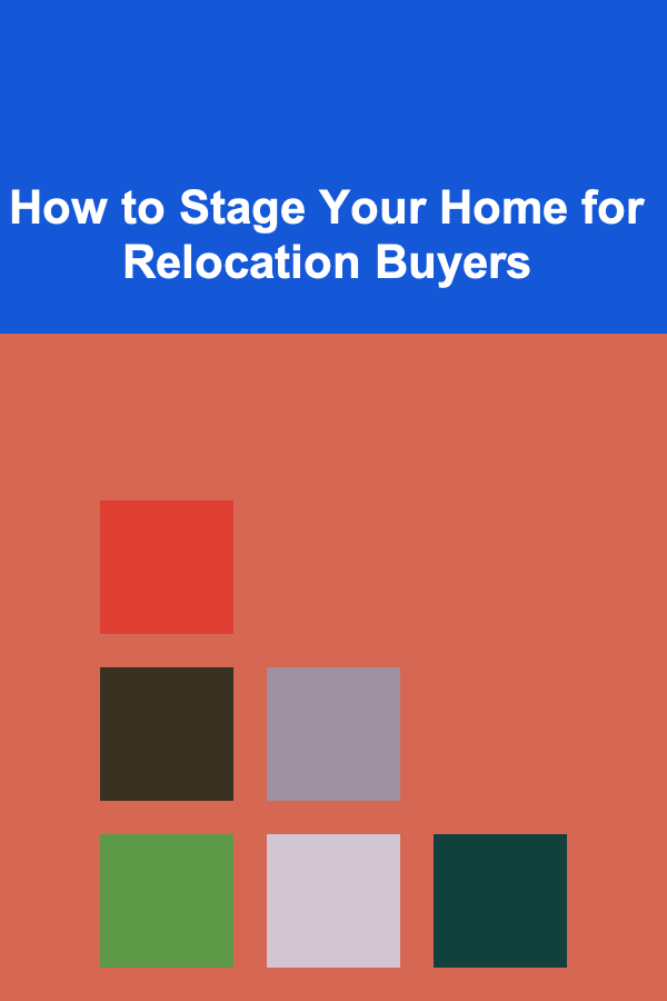 How to Stage Your Home for Relocation Buyers