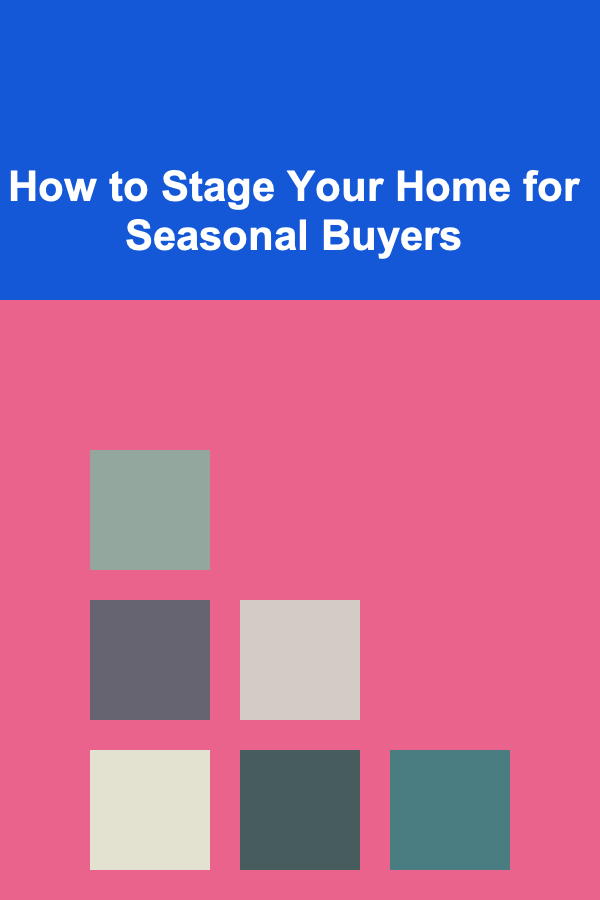 How to Stage Your Home for Seasonal Buyers