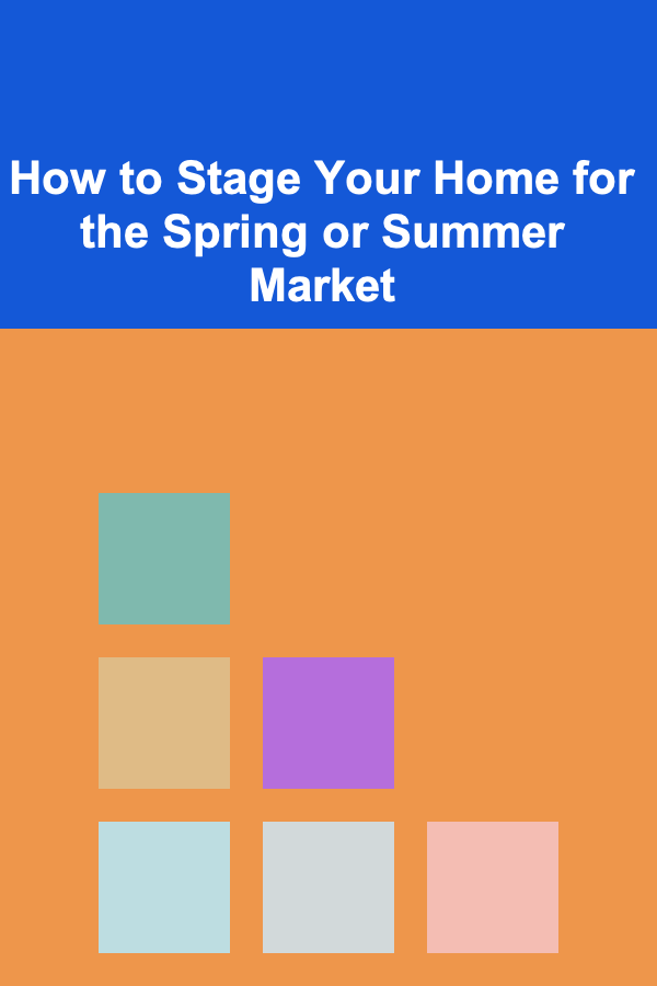 How to Stage Your Home for the Spring or Summer Market