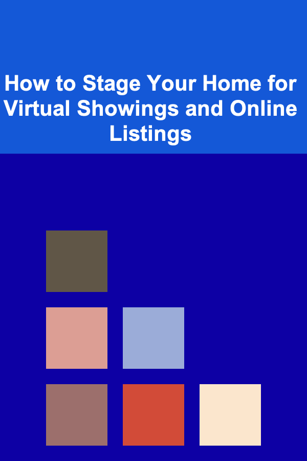 How to Stage Your Home for Virtual Showings and Online Listings