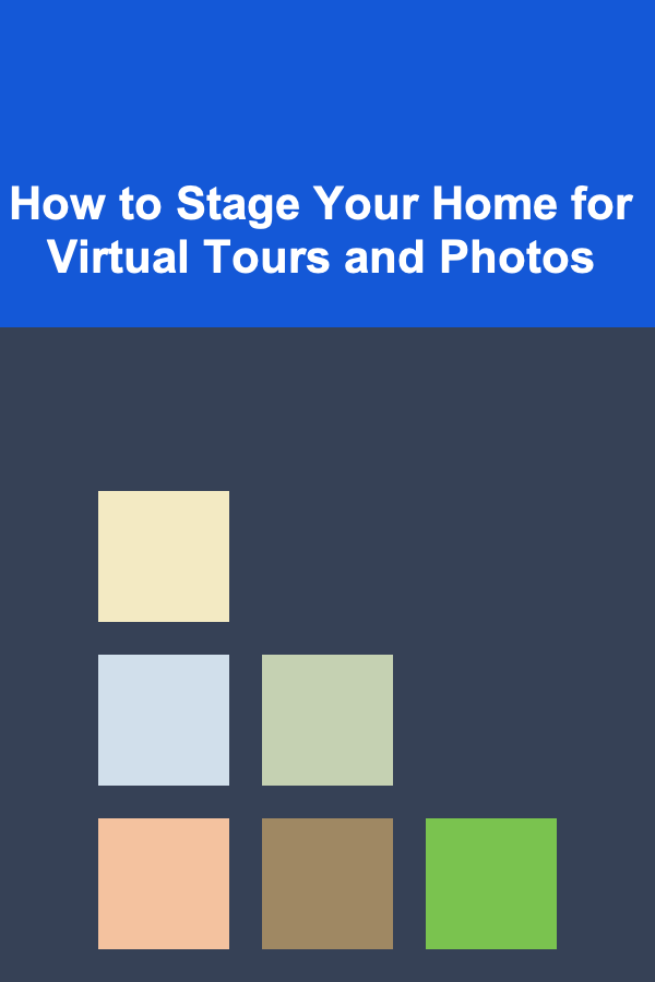 How to Stage Your Home for Virtual Tours and Photos