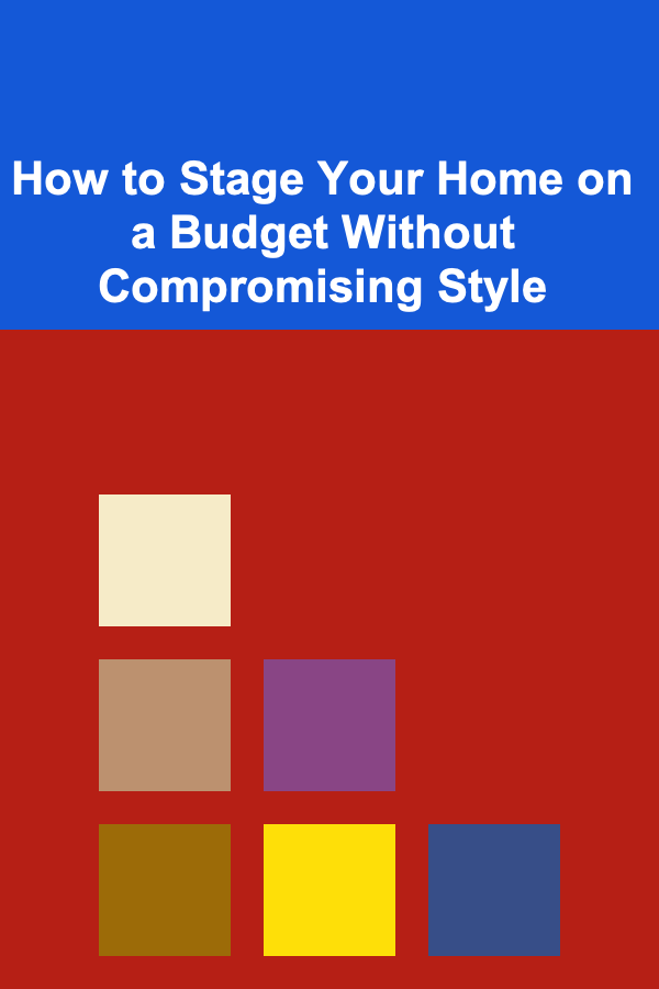 How to Stage Your Home on a Budget Without Compromising Style