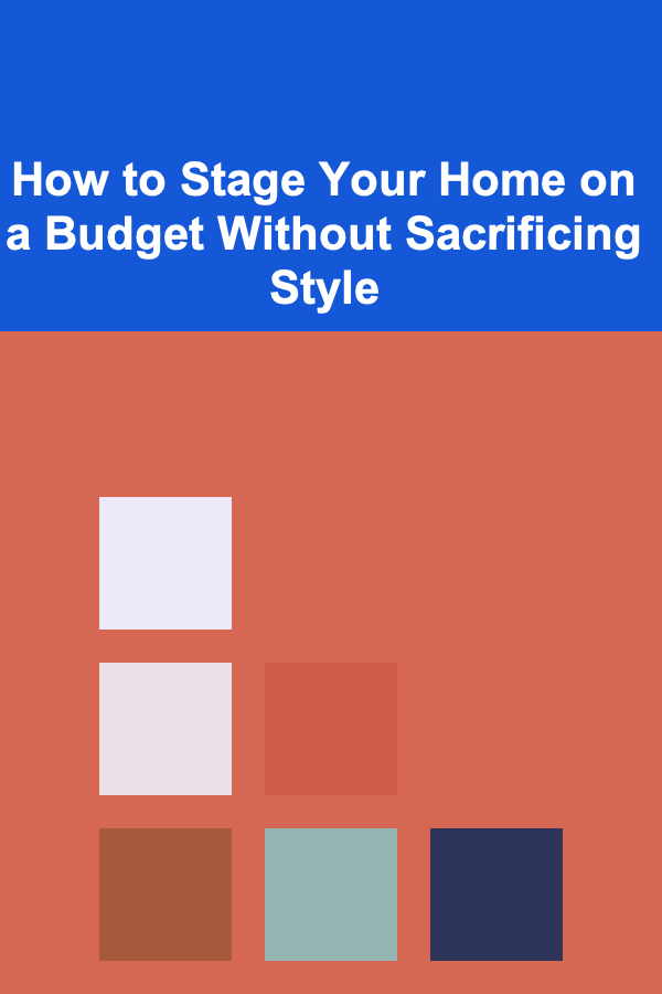 How to Stage Your Home on a Budget Without Sacrificing Style