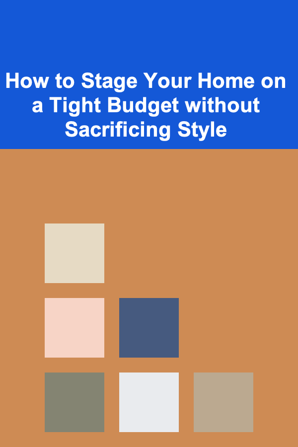 How to Stage Your Home on a Tight Budget without Sacrificing Style