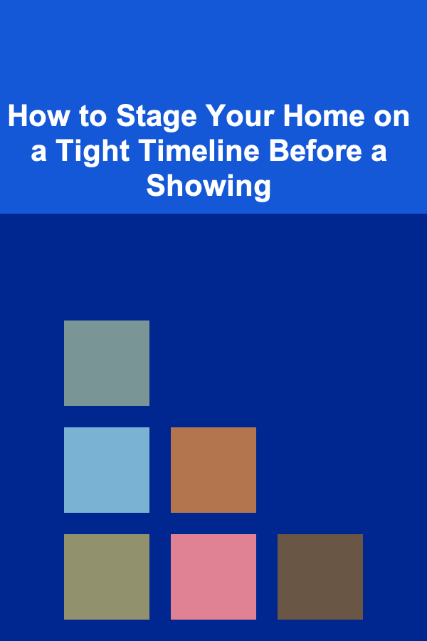 How to Stage Your Home on a Tight Timeline Before a Showing