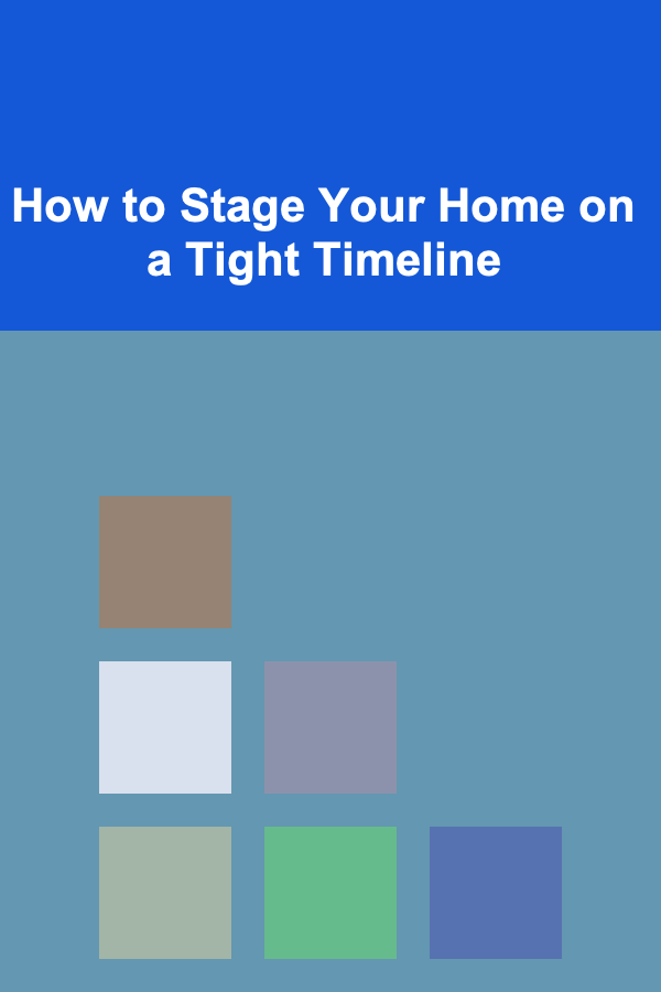 How to Stage Your Home on a Tight Timeline