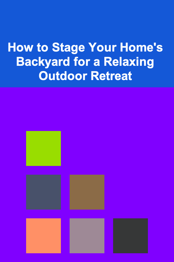 How to Stage Your Home's Backyard for a Relaxing Outdoor Retreat