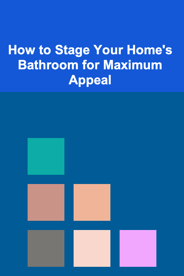 How to Stage Your Home's Bathroom for Maximum Appeal