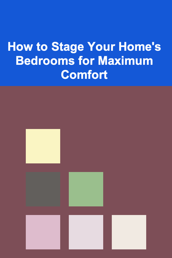 How to Stage Your Home's Bedrooms for Maximum Comfort