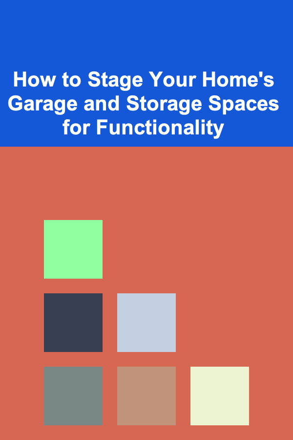 How to Stage Your Home's Garage and Storage Spaces for Functionality