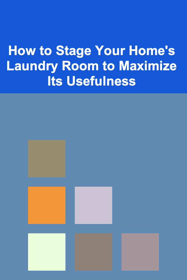 How to Stage Your Home's Laundry Room to Maximize Its Usefulness