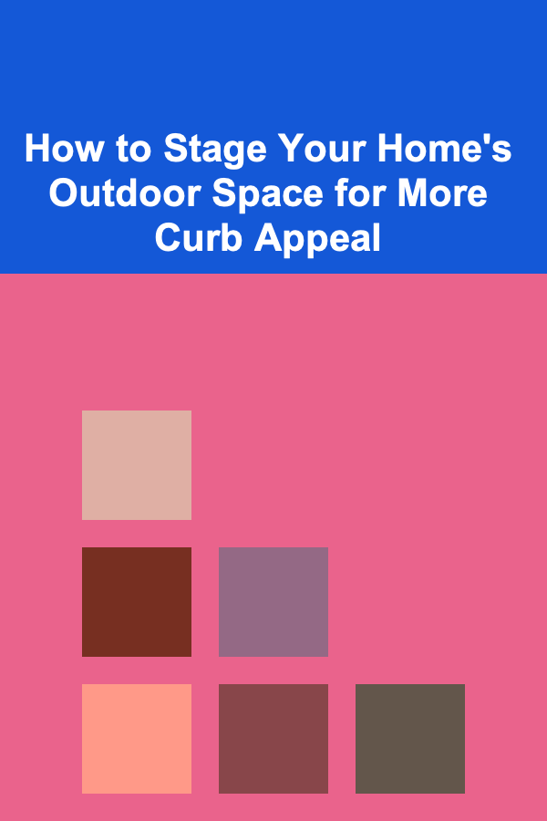 How to Stage Your Home's Outdoor Space for More Curb Appeal