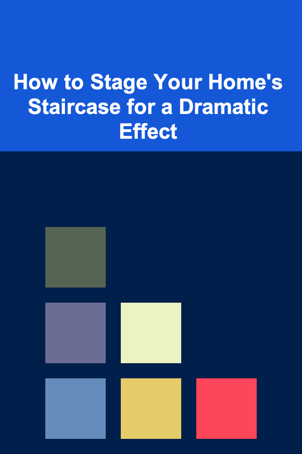 How to Stage Your Home's Staircase for a Dramatic Effect