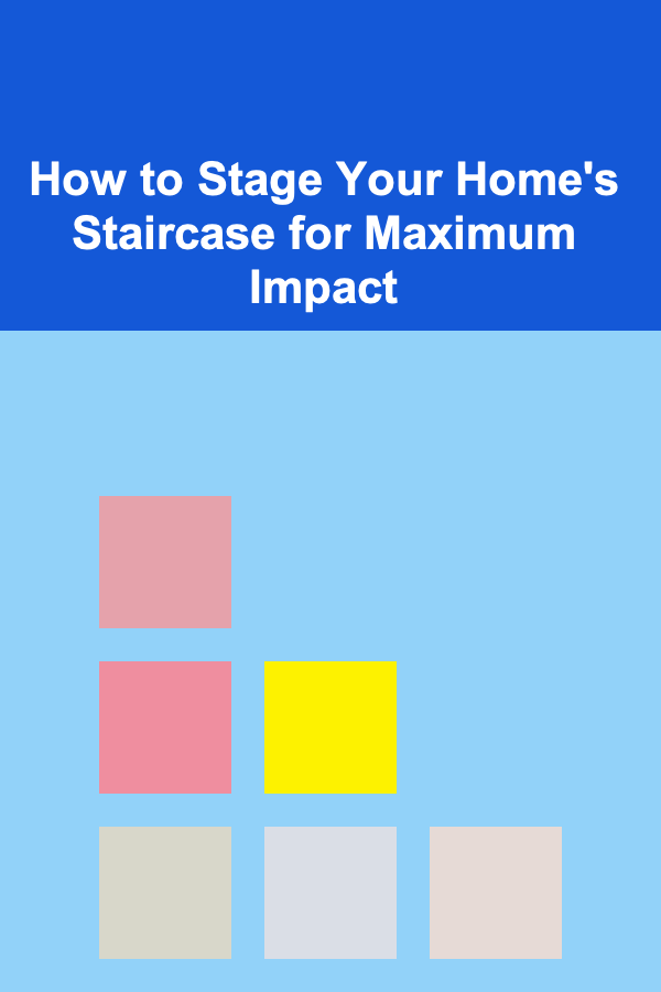 How to Stage Your Home's Staircase for Maximum Impact