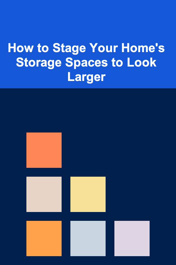 How to Stage Your Home's Storage Spaces to Look Larger