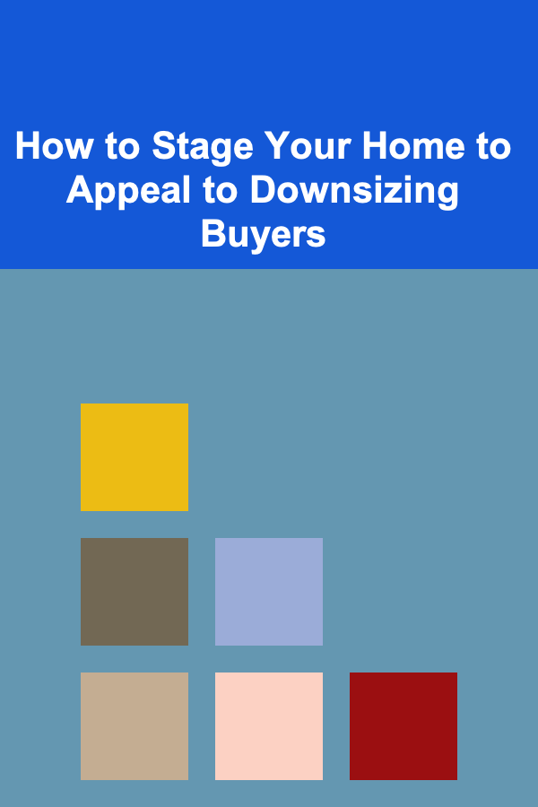 How to Stage Your Home to Appeal to Downsizing Buyers