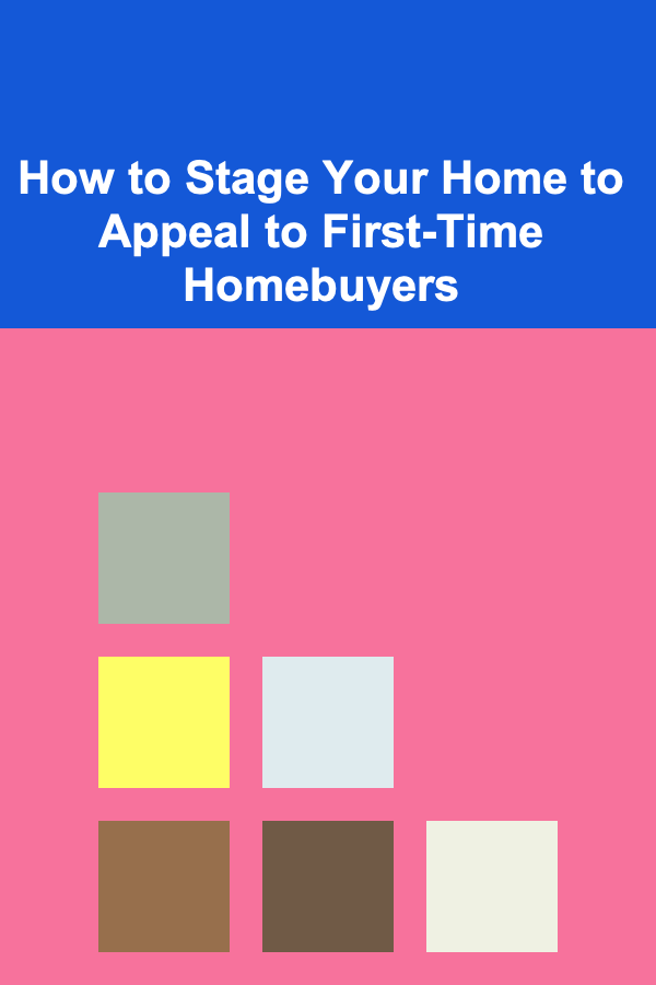 How to Stage Your Home to Appeal to First-Time Homebuyers