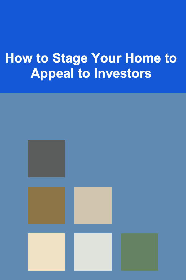 How to Stage Your Home to Appeal to Investors