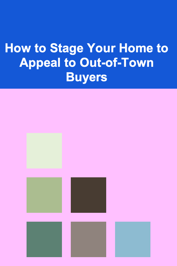 How to Stage Your Home to Appeal to Out-of-Town Buyers
