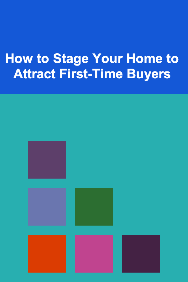 How to Stage Your Home to Attract First-Time Buyers
