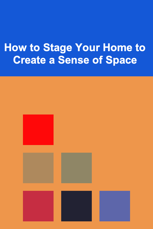 How to Stage Your Home to Create a Sense of Space