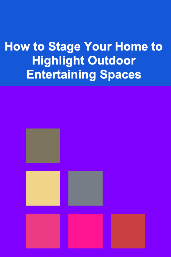 How to Stage Your Home to Highlight Outdoor Entertaining Spaces