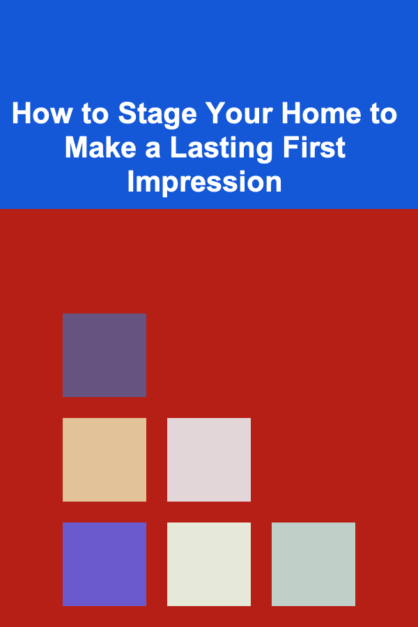 How to Stage Your Home to Make a Lasting First Impression