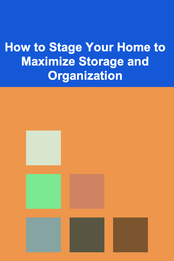 How to Stage Your Home to Maximize Storage and Organization