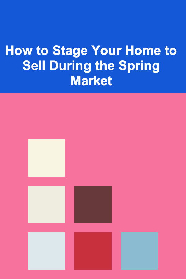 How to Stage Your Home to Sell During the Spring Market