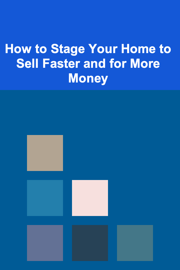 How to Stage Your Home to Sell Faster and for More Money