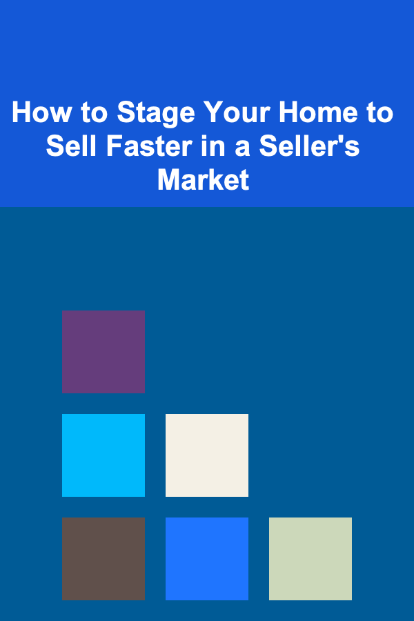 How to Stage Your Home to Sell Faster in a Seller's Market