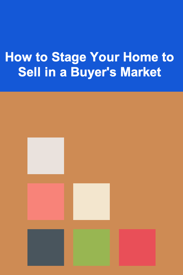 How to Stage Your Home to Sell in a Buyer's Market