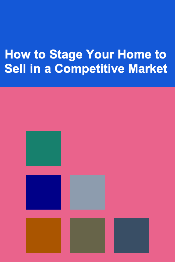 How to Stage Your Home to Sell in a Competitive Market