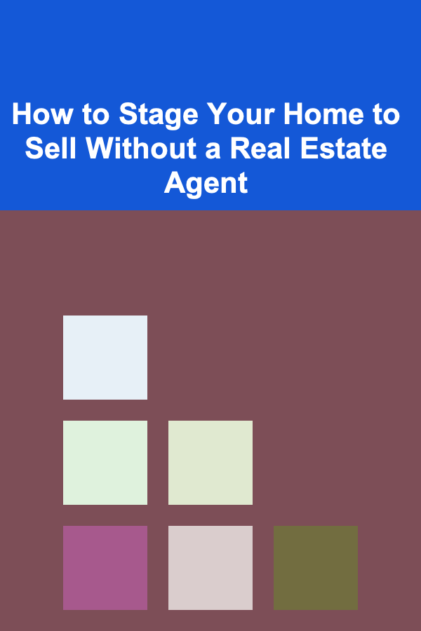 How to Stage Your Home to Sell Without a Real Estate Agent